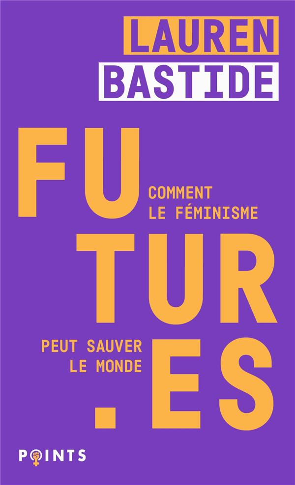 FUTUR.ES : COMMENT LE FEMINISME PEUT SAUVER LE MONDE - BASTIDE LAUREN - POINTS