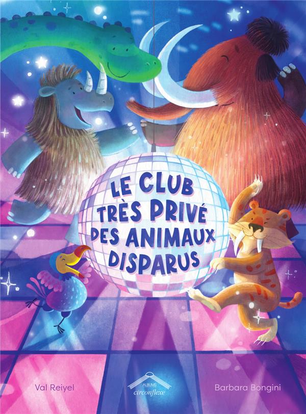 LE CLUB TRES PRIVE DES ANIMAUX DISPARUS - REIYEL/BONGINI - CIRCONFLEXE