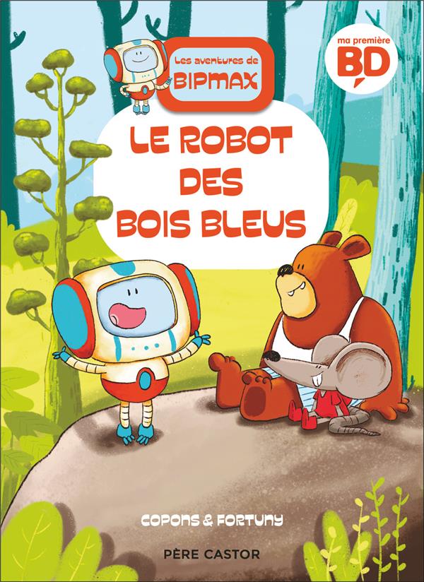 LES AVENTURES DE BIPMAX TOME 1 : LE ROBOT DES BOIS BLEUS - FORTUNY/COPONS - FLAMMARION