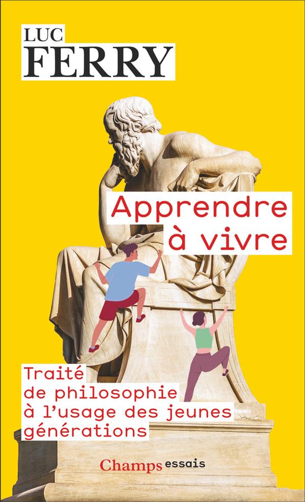 APPRENDRE A VIVRE : TRAITE DE PHILOSOPHIE A L'USAGE DES JEUNE GENERATIONS - FERRY LUC - FLAMMARION