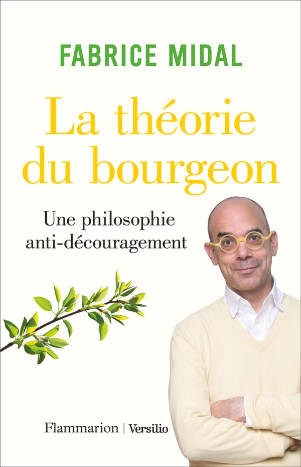 LA THEORIE DU BOURGEON : UNE PHILOSOPHIE ANTI-DECOURAGEMENT - MIDAL FABRICE - FLAMMARION