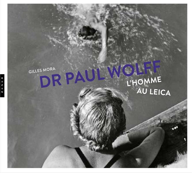 DR PAUL WOLFF : L'HOMME AU LEICA - MORA - HAZAN