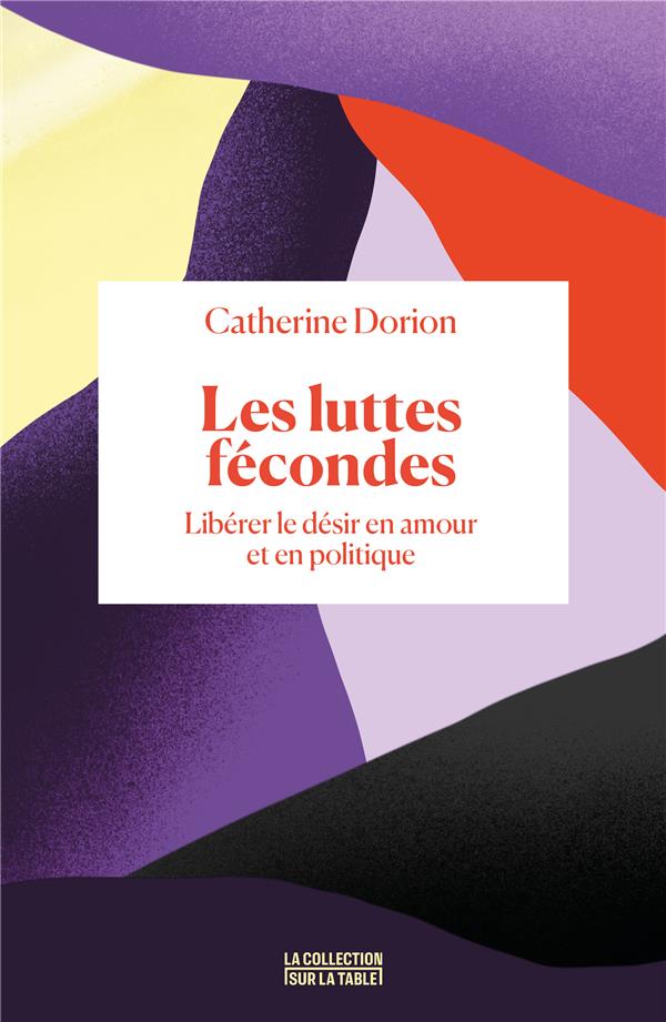 LES LUTTES FECONDES : LIBERER LE DESIR EN AMOUR ET EN POLITIQUE - DORION - BOOKS ON DEMAND