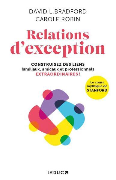 RELATIONS D'EXCEPTION : CONSTRUISEZ DES LIENS FAMILIAUX, AMICAUX ET PROFESSIONNELS EXTRAORDINAIRES ! - BRADFORD/ROBIN - QUOTIDIEN MALIN