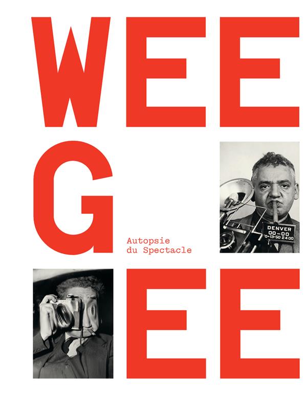 WEEGEE, AUTOPSIE DU SPECTACLE - CHEROUX - TEXTUEL WEEGEE, AUTOPSIE DU SPECTACLE - CHEROUX - TEXTUEL