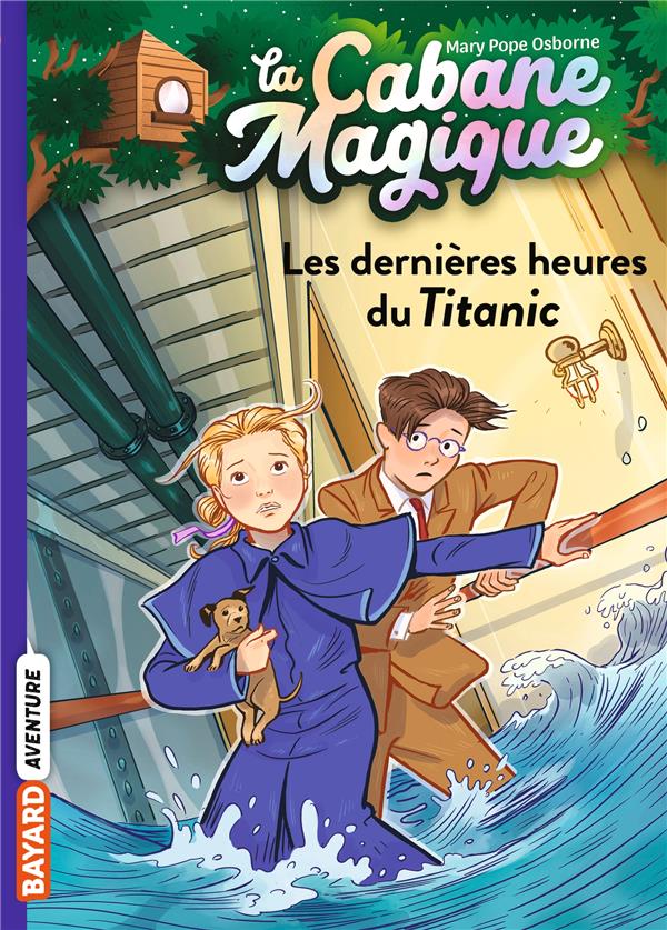 LA CABANE MAGIQUE TOME 16 : LES DERNIERES HEURES DU TITANIC - POPE OSBORNE/MASSON - BAYARD JEUNESSE