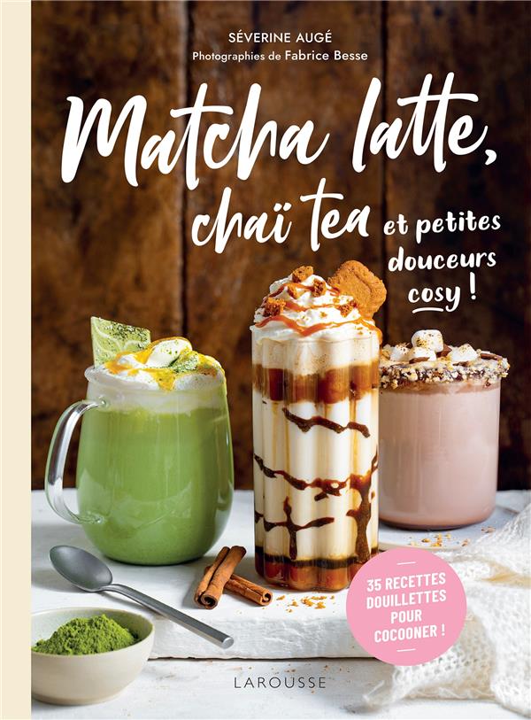 MATCHA LATTE, CHAI TEA ET PETITES DOUCEURS COSY ! - AUGE/BESSE - LAROUSSE