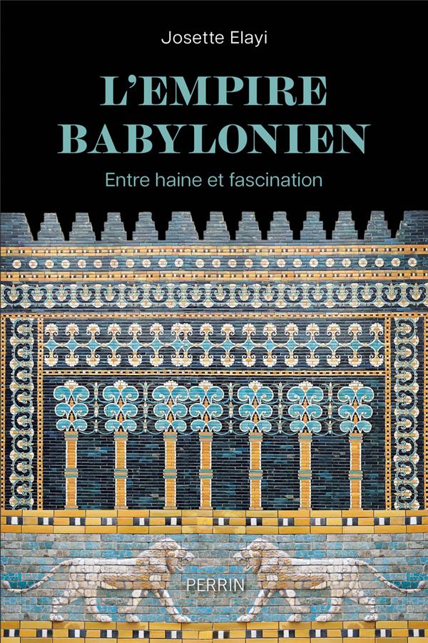 L'EMPIRE BABYLONIEN : ENTRE HAINE ET FASCINATION - ELAYI - PERRIN