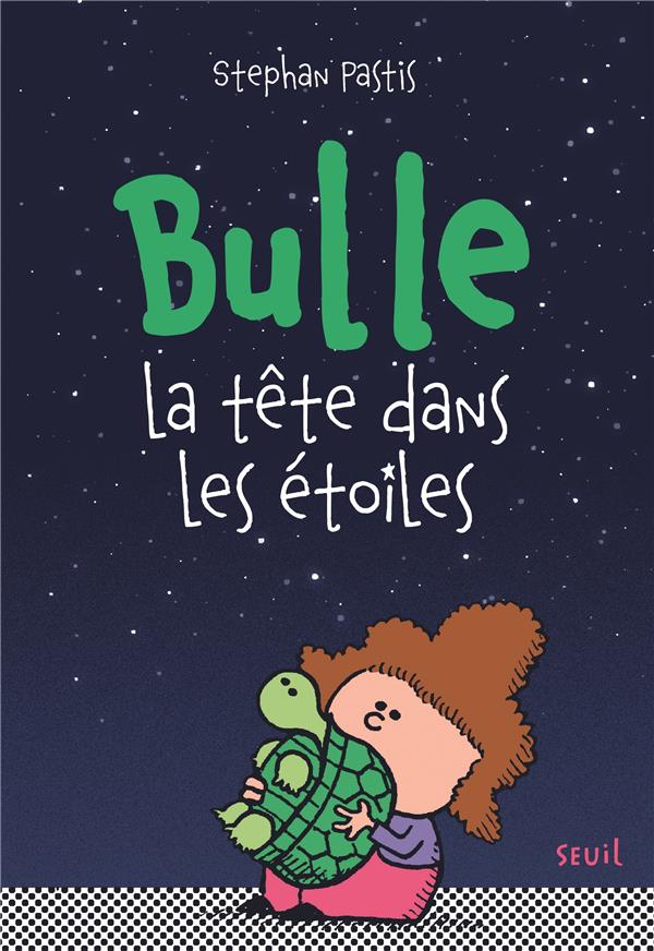 BULLE, LA TETE DANS LES ETOILES - PASTIS STEPHAN - SEUIL JEUNESSE