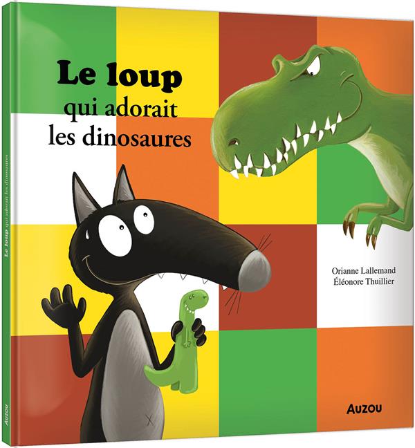 LE LOUP QUI ADORAIT LES DINOSAURES - LALLEMAND/THUILLIER - PHILIPPE AUZOU