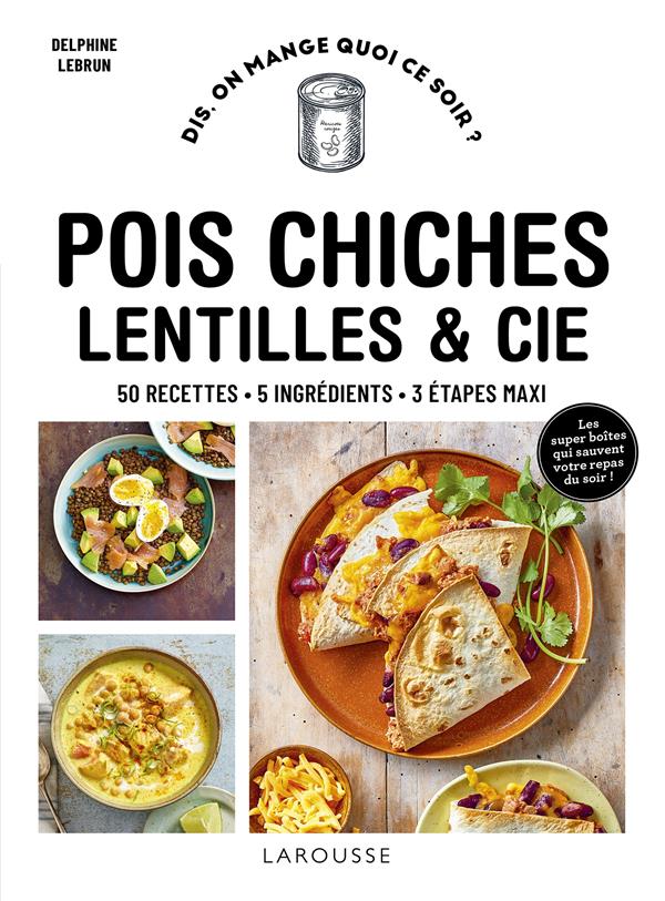 POIS CHICHES, LENTILLES et CIE : 50 RECETTES, 5 INGREDIENTS, 3 ETAPES MAXI - LEBRUN - LAROUSSE