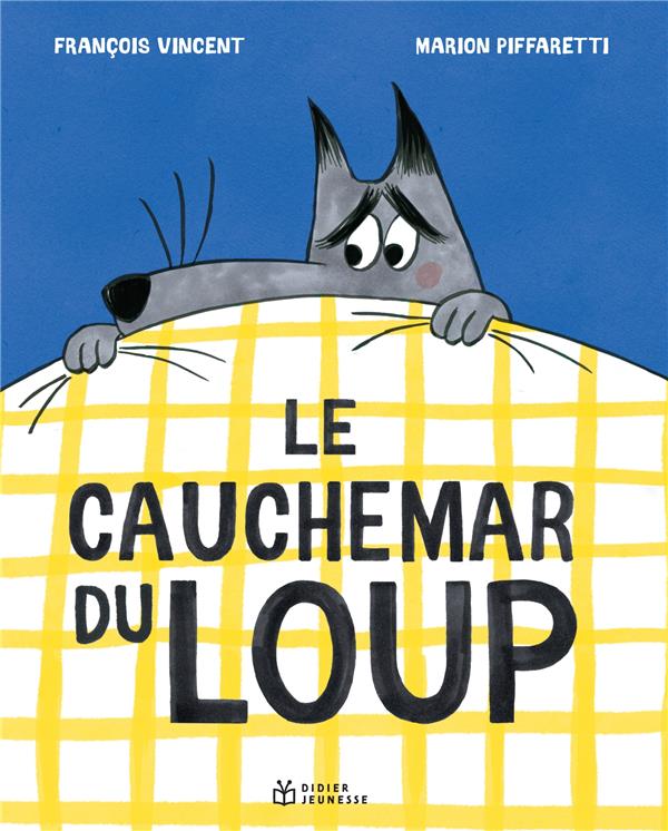 LE CAUCHEMAR DU LOUP - VINCENT/PIFFARETTI - DIDIER LE CAUCHEMAR DU LOUP - VINCENT/PIFFARETTI - DIDIER