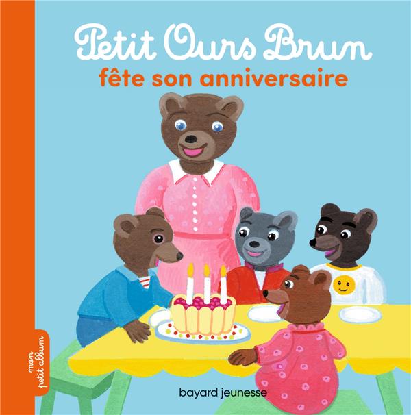 PETIT OURS BRUN FETE SON ANNIVERSAIRE - AUBINAIS/BOUR - BAYARD JEUNESSE