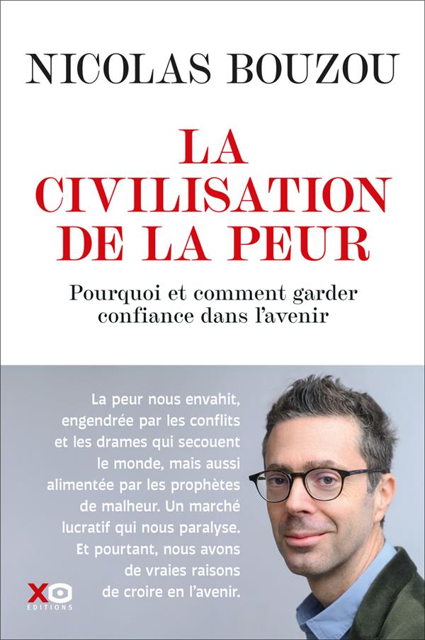 LA CIVILISATION DE LA PEUR : POURQUOI ET COMMENT GARDER CONFIANCE DANS L'AVENIR - BOUZOU - XO