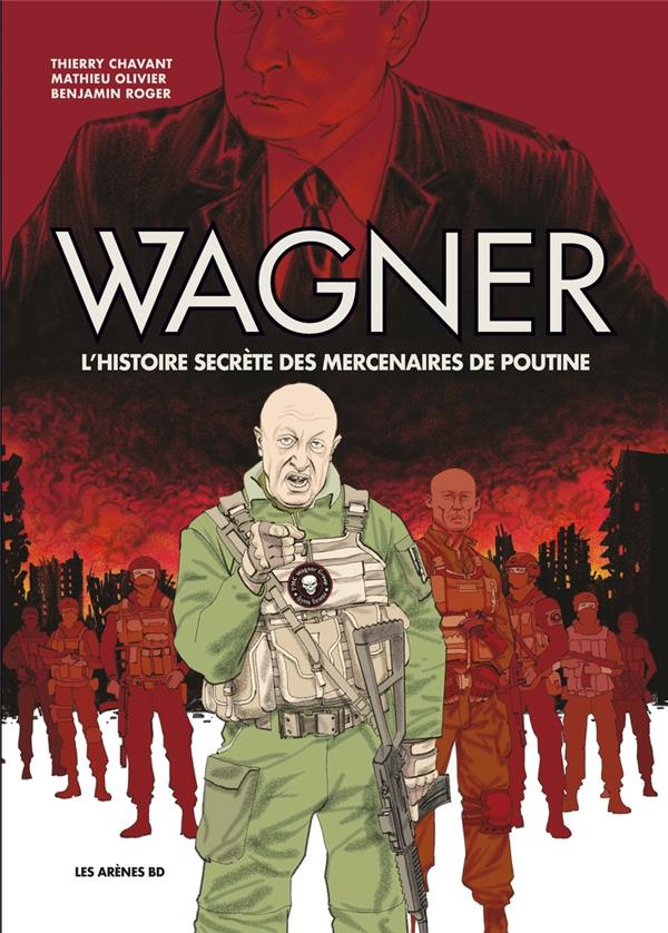 WAGNER : L'HISTOIRE SECRETE DES MERCENAIRES DE POUTINE - CHAVANT/ROGER - ARENES