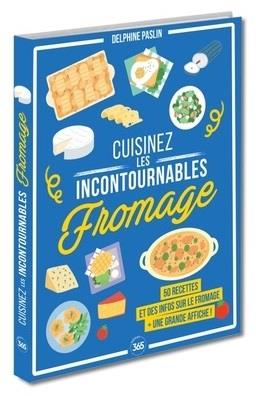 CUISINEZ LES INCONTOURNABLES : LE FROMAGE - PASLIN DELPHINE - 365 PARIS