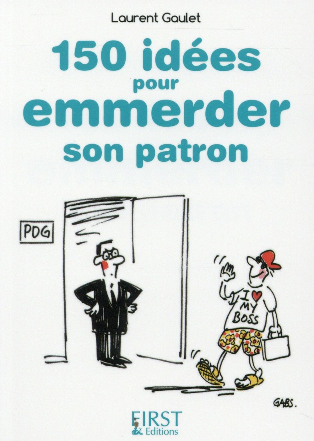 150 IDEES POUR EMMERDER SON PATRON - GAULET LAURENT - First Editions