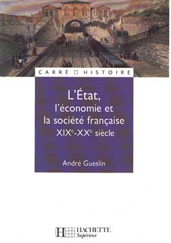 L'ETAT, L'ECONOMIE ET LA SOCIETE FRANCAISE - XIXE - XXE SIECLE - GUESLIN  ANDRE - HACHETTE