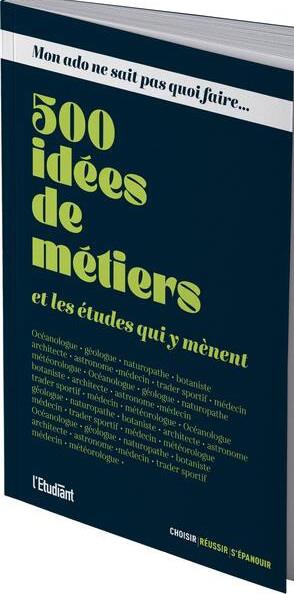 MON ADO NE SAIT PAS QUOI FAIRE : 500 IDEES DE METIERS ET LES ETUDES QUI Y MENENT - COLLECTIF - L ETUDIANT MON ADO NE SAIT PAS QUOI FAIRE : 500 IDEES DE METIERS ET LES ETUDES QUI Y MENENT - COLLECTIF - L ETUDIANT