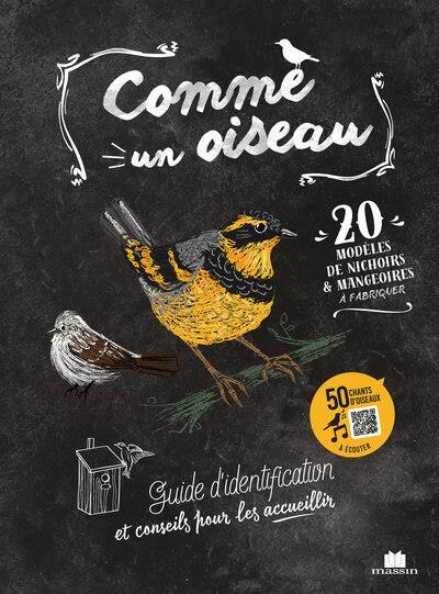 COMME UN OISEAU : GUIDE D'IDENTIFICATION ET CONSEILS POUR LES ACCUEILLIR - XXX - CHARLES MASSIN