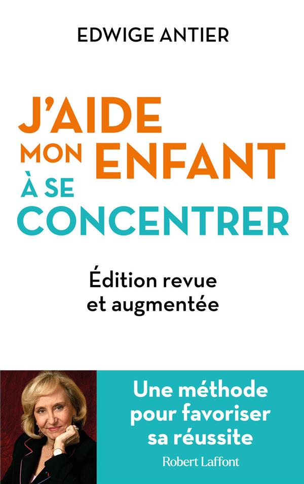 J'AIDE MON ENFANT A SE CONCENTRER : UNE METHODE POUR FAVORISER SA REUSSITE - ANTIER - ROBERT LAFFONT