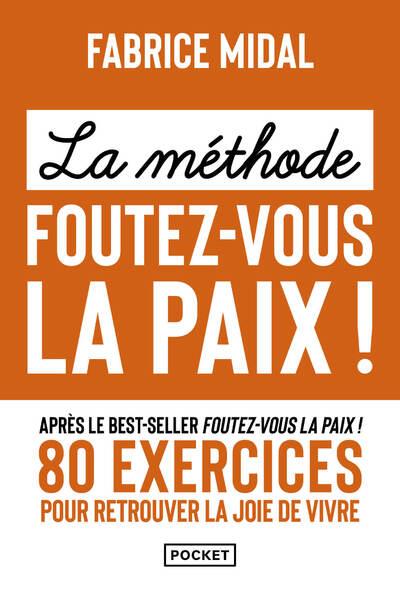 LA METHODE FOUTEZ-VOUS LA PAIX ! 80 EXERCICES POUR RETROUVER LA JOIE DE VIVRE - MIDAL - POCKET