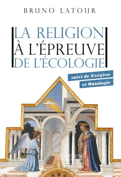 LA RELIGION A L'EPREUVE DE L'ECOLOGIE  -  EXEGESE ET ONTOLOGIE - LATOUR BRUNO - LA DECOUVERTE