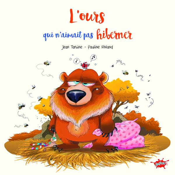 L'OURS QUI N'AIMAIT PAS HIBERNER - TARTINE/ROLAND - EDITIONS SPLASH