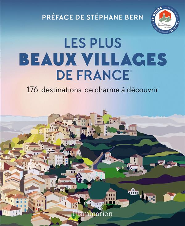 LES PLUS BEAUX VILLAGES DE FRANCE : 176 DESTINATIONS DE CHARME A DECOUVRIR - COLLECTIF/BERN - FLAMMARION