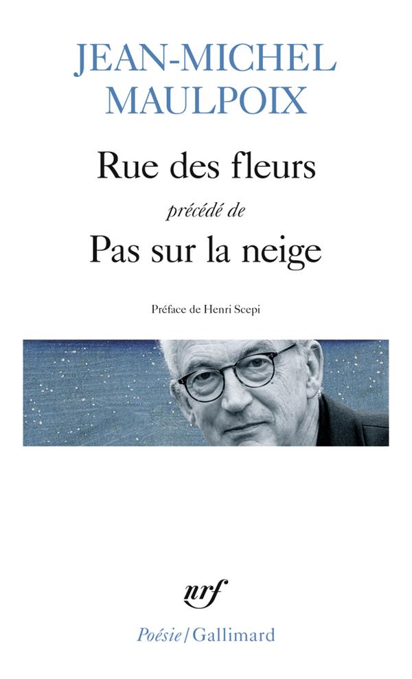 RUE DES FLEURS PRECEDE DE PAS SUR LA NEIGE - MAULPOIX/SCEPI - GALLIMARD