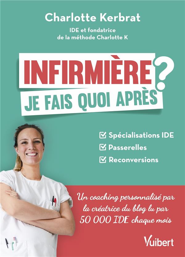 INFIRMIERE : JE FAIS QUOI APRES ? - SPECIALISATIONS IDE / PASSERELLES / RECONVERSIONS - KERBRAT CHARLOTTE - VUIBERT