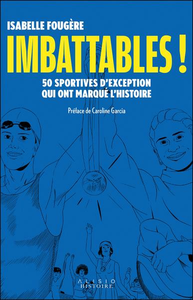 IMBATTABLES ! 50 SPORTIVES D'EXCEPTION QUI ONT MARQUE L'HISTOIRE - FOUGERE/GARCIA - ALISIO