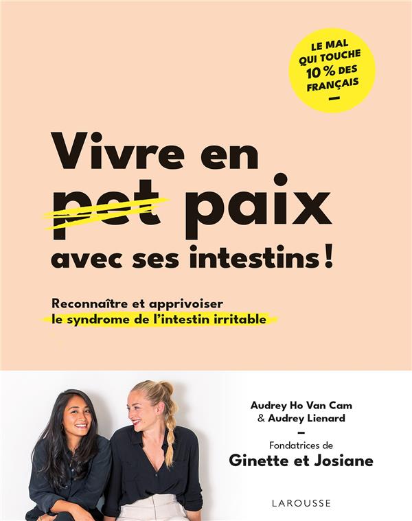 VIVRE EN PAIX AVEC SES INTESTINS ! RECONNAITRE ET APPRIVOISER LE SYNDROME DE L'INTESTIN IRRITABLE - LIENARD  AUDREY  - LAROUSSE