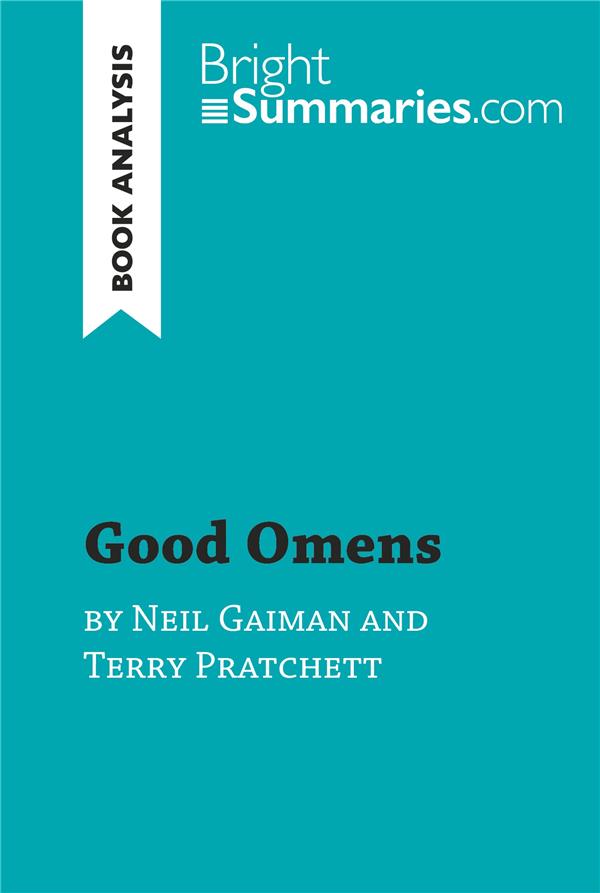 GOOD OMENS BY TERRY PRATCHETT AND NEIL GAIMAN (BOOK ANALYSIS) : DETAILED SUMMARY, ANALYSIS AND READING GUIDE - BRIGHT SUMMARIES - LEMAITRE GOOD OMENS BY TERRY PRATCHETT AND NEIL GAIMAN (BOOK ANALYSIS) : DETAILED SUMMARY, ANALYSIS AND READING GUIDE - BRIGHT SUMMARIES - LEMAITRE