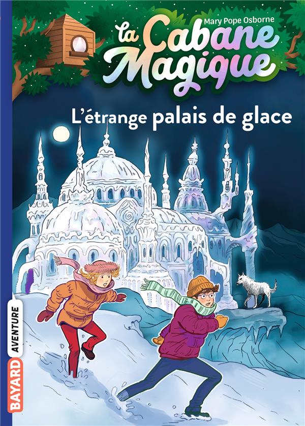 LA CABANE MAGIQUE TOME 27 : L'ETRANGE PALAIS DE GLACE - POPE OSBORNE/MASSON - BAYARD JEUNESSE