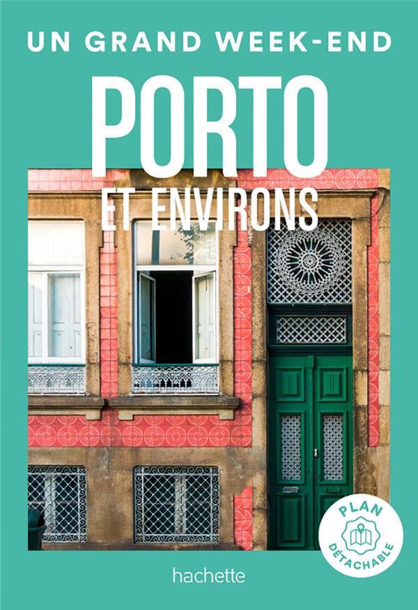 UN GRAND WEEK-END : PORTO ET ENVIRONS - COLLECTIF - HACHETTE