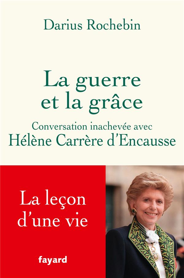 LA GUERRE ET LA GRACE : CONVERSATION INACHEVEE AVEC HELENE CARRERE D'ENCAUSSE - CARRERE D-ENCAUSSE - FAYARD