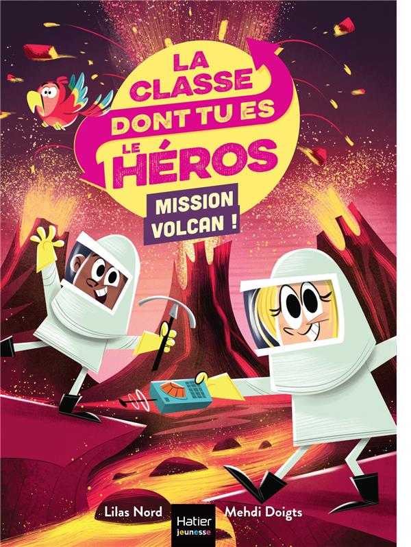 LA CLASSE DONT TU ES LE HEROS TOME 5 : MISSION VOLCAN ! - NORD/DOIGTS - HATIER SCOLAIRE