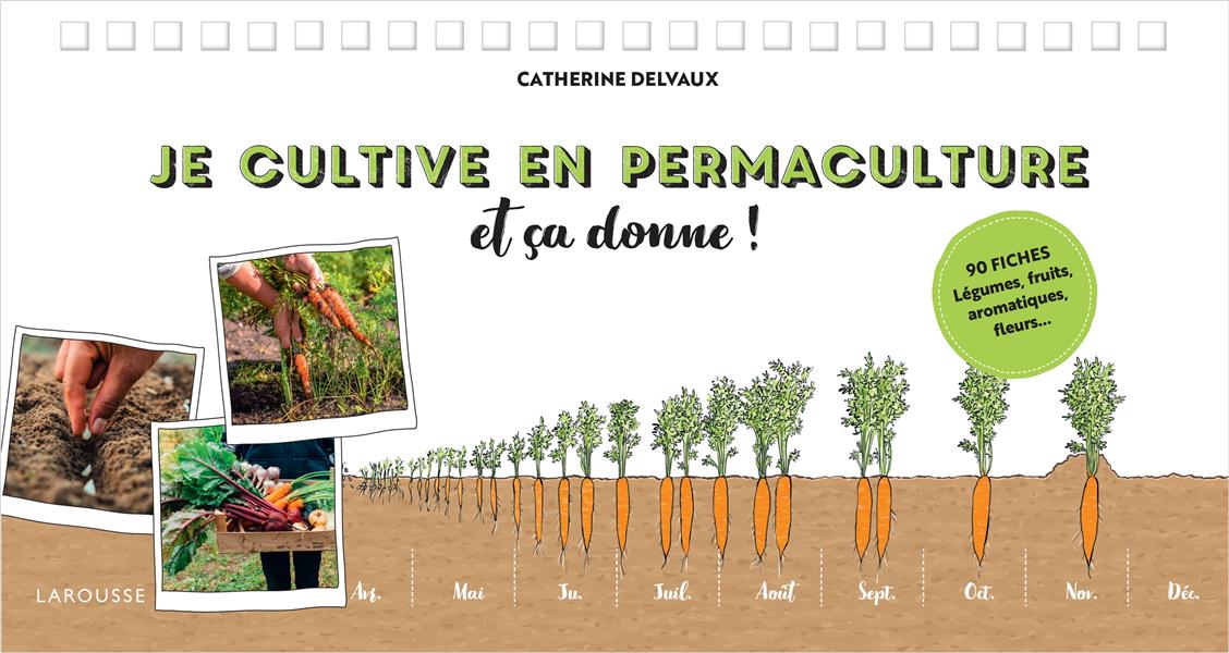 JE CULTIVE EN PERMACULTURE ET CA DONNE ! - DELVAUX - LAROUSSE