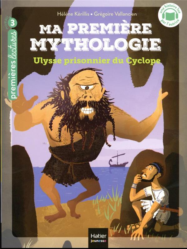 MA PREMIERE MYTHOLOGIE TOME 7 : ULYSSE PRISONNIER DU CYCLOPE - KERILLIS/VALLANCIEN - HATIER SCOLAIRE MA PREMIERE MYTHOLOGIE TOME 7 : ULYSSE PRISONNIER DU CYCLOPE - KERILLIS/VALLANCIEN - HATIER SCOLAIRE