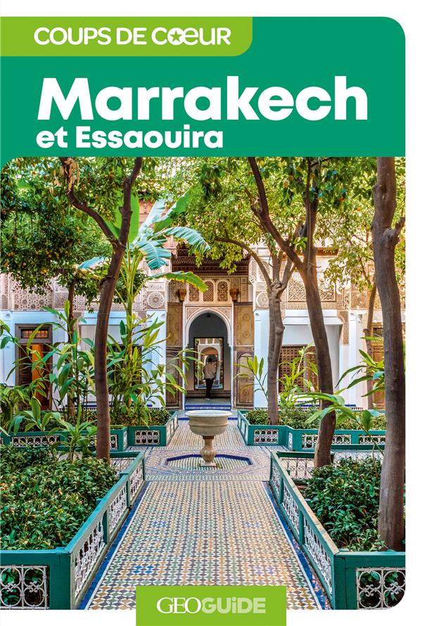 GEOGUIDE COUPS DE COEUR : MARRAKECH ET ESSAOUIRA - COLLECTIF - NC