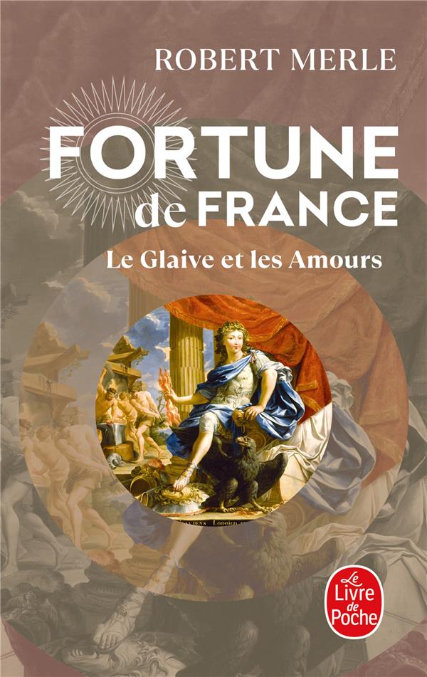 FORTUNE DE FRANCE TOME 13  -  LE GLAIVE ET LES AMOURS - MERLE ROBERT - LGF/Livre de Poche