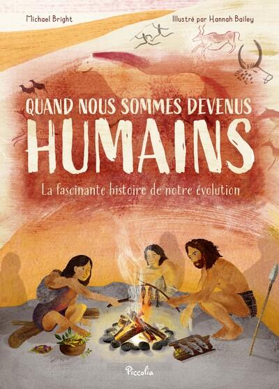 QUAND NOUS SOMMES DEVENUS HUMAINS. - LA FASCINANTE HISTOIRE DE NOTRE EVOLUTION - BRIGHT/BAILEY - PICCOLIA