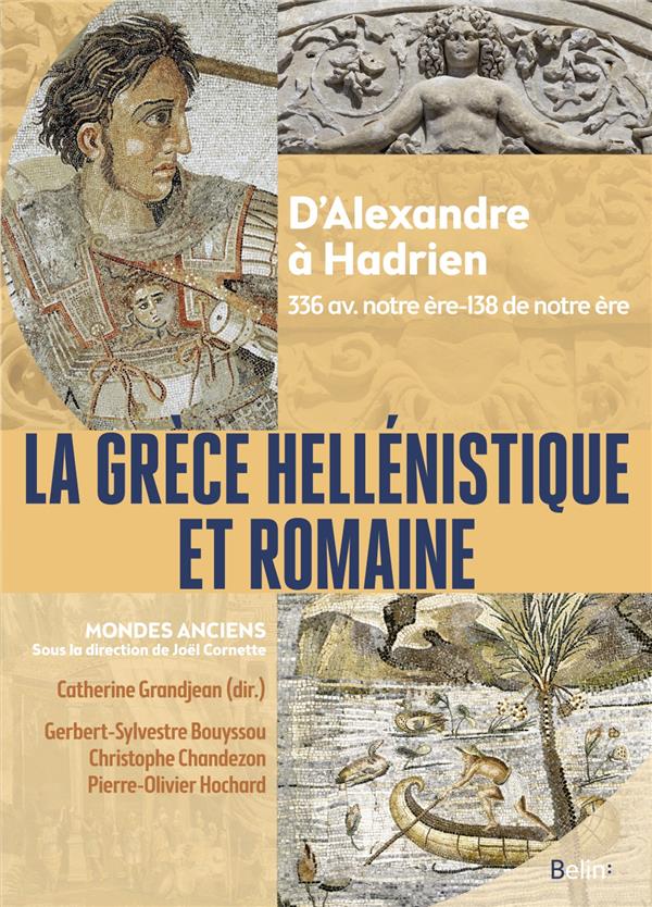 LA GRECE HELLENISTIQUE ET ROMAINE : D'ALEXANDRE LE GRAND A HADRIEN (336 AVANT NOTRE ERE-138 DE NOTRE ERE) - GRANDJEAN/BOUYSSOU - DORLING KINDERS