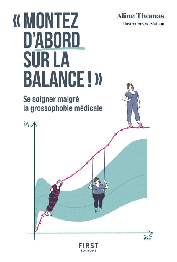 MONTEZ D'ABORD SUR LA BALANCE ! : SE SOIGNER MALGRE LA GROSSOPHOBIE MEDICALE - THOMAS/MATHOU - FIRST