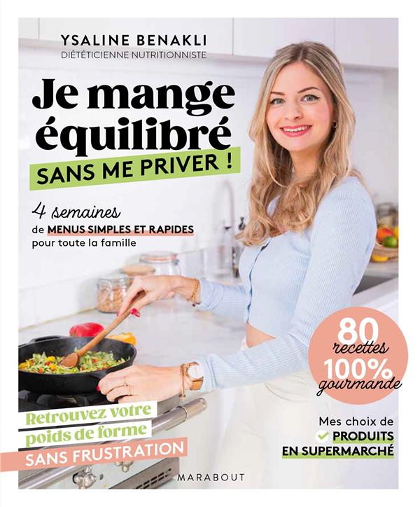 JE MANGE EQUILIBRE SANS ME PRIVER ! 4 SEMAINES DE MENUS SIMPLES ET RAPIDES POUR TOUTE LA FAMILLE - BENAKLI YSALINE - MARABOUT