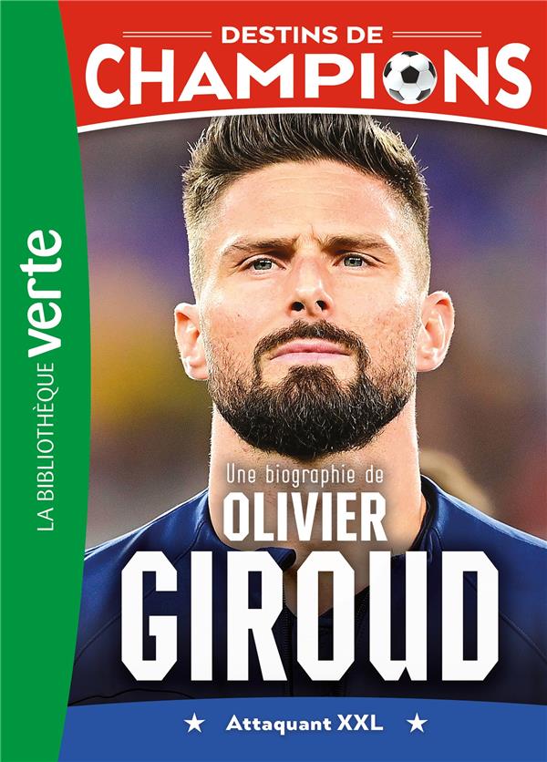 DESTINS DE CHAMPIONS - T09 - DESTINS DE CHAMPIONS 09 - UNE BIOGRAPHIE D'OLIVIER GIROUD - CAIOLI/COLLOT - HACHETTE