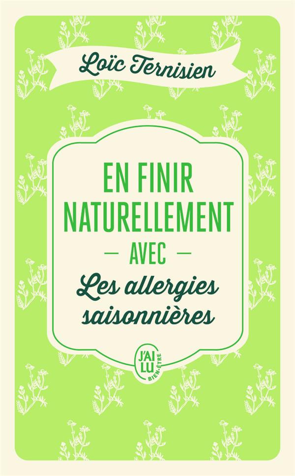 EN FINIR NATURELLEMENT AVEC LES ALLERGIES SAISONNIERES TOME 1 - TERNISIEN LOIC - J'AI LU