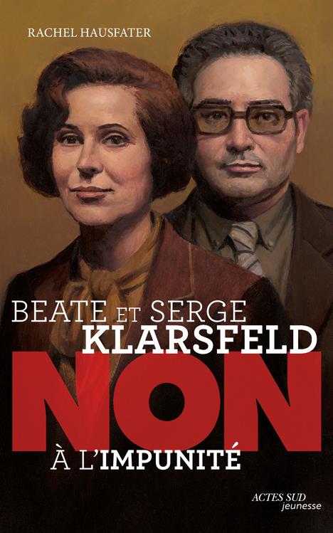 BEATE ET SERGE KLARSFELD : NON A L'IMPUNITE - HAUSFATER/ROCA - ACTES SUD