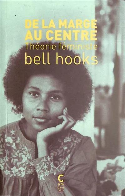 DE LA MARGE AU CENTRE : THEORIE FEMINISTE - HOOKS/HEDJERASSI - CAMBOURAKIS